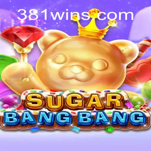 Exploring the Thrills of SUGARBANGBANG on 381win.com Platform